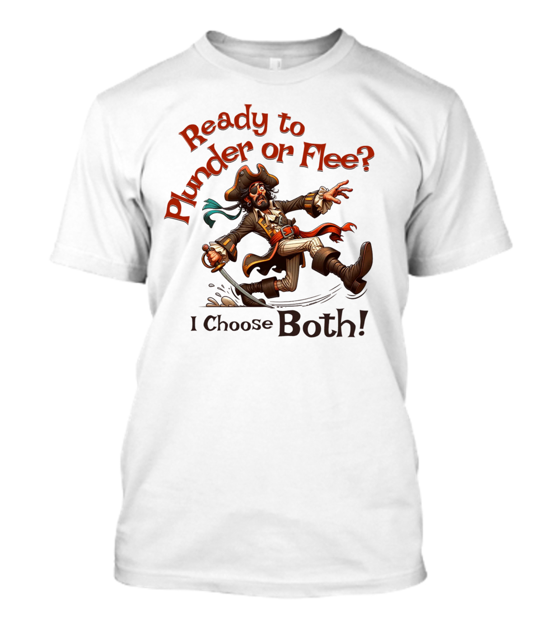 Ready To Plunder Or Flee? I Choose Both T-Shirt