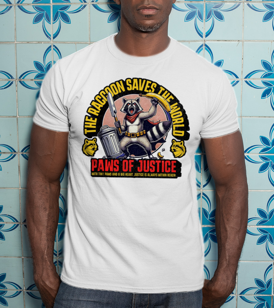 The Raccoon Saves The World Paws Of Justice Hero With Tiny Paws And A Big Heart T-Shirt