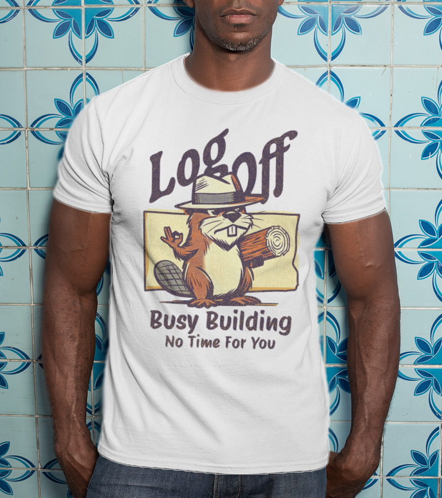 Log Off Busy Building No Time For You T-Shirt