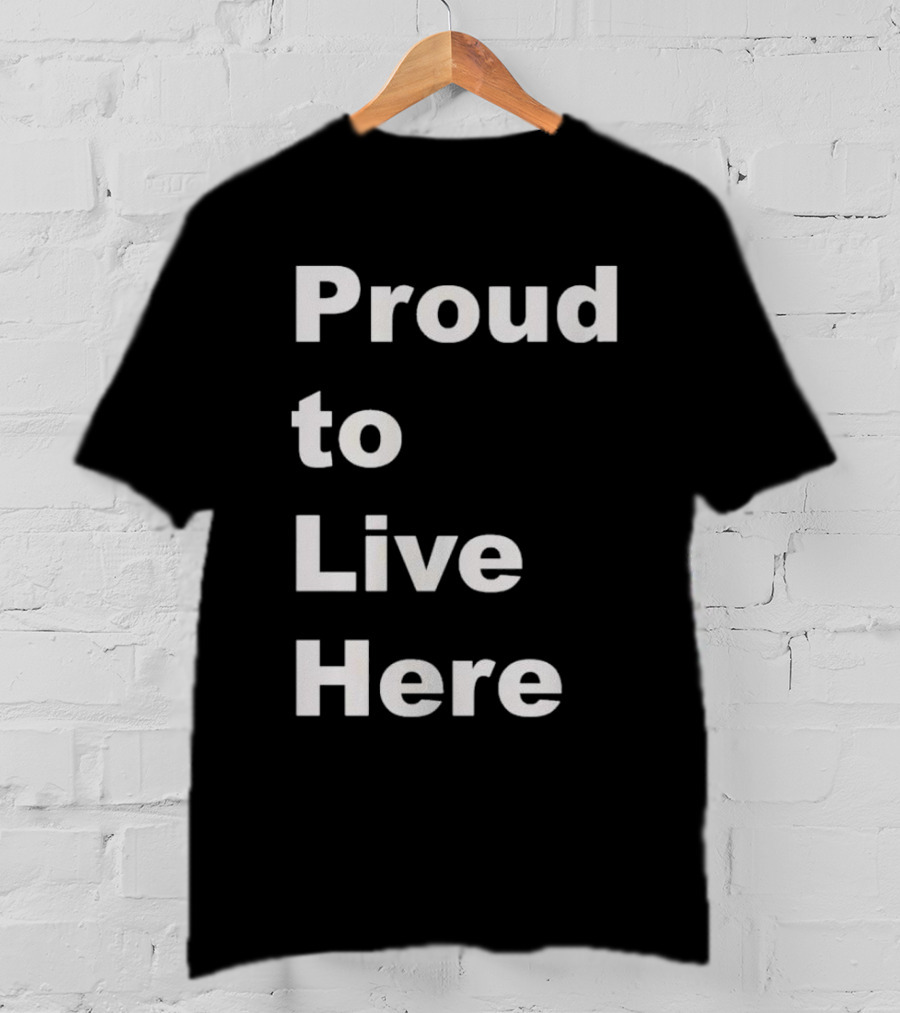 Proud To Live Here T-Shirt
