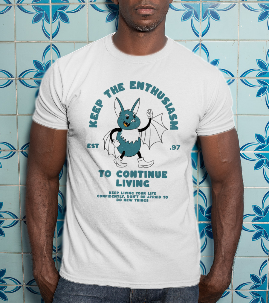 Keep The Enthusiasm Est. 97 To Continue Living Keep Living Your Life Confidently Don't Be Afraid To Do New Things T-Shirt