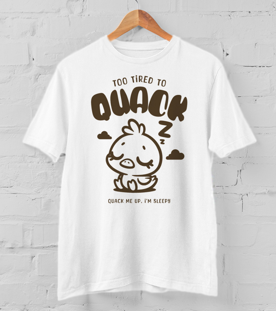 Too Tired To Quack Quack Me Up I'm Sleepy Cute Duck T-Shirt