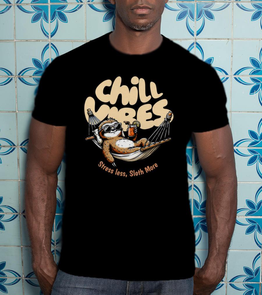 Chill Vibes Stress Less, Sloth More T-Shirt