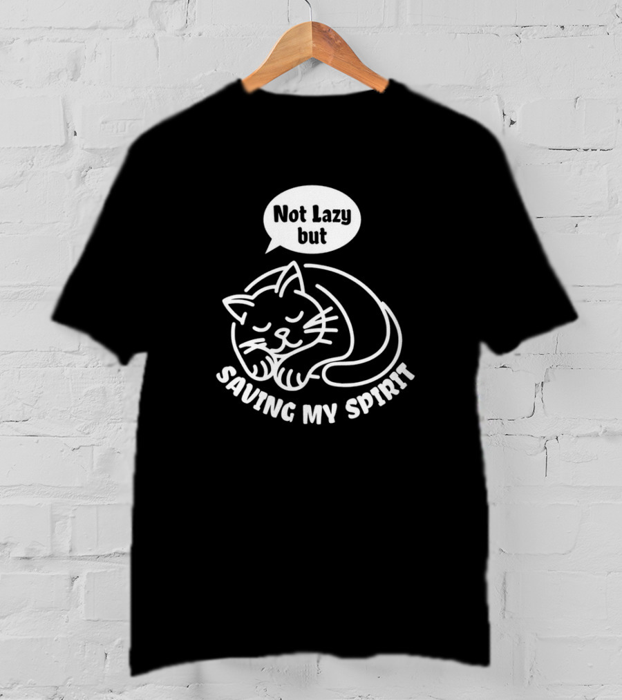Not Lazy But Saving My Spirit Cat T-Shirt