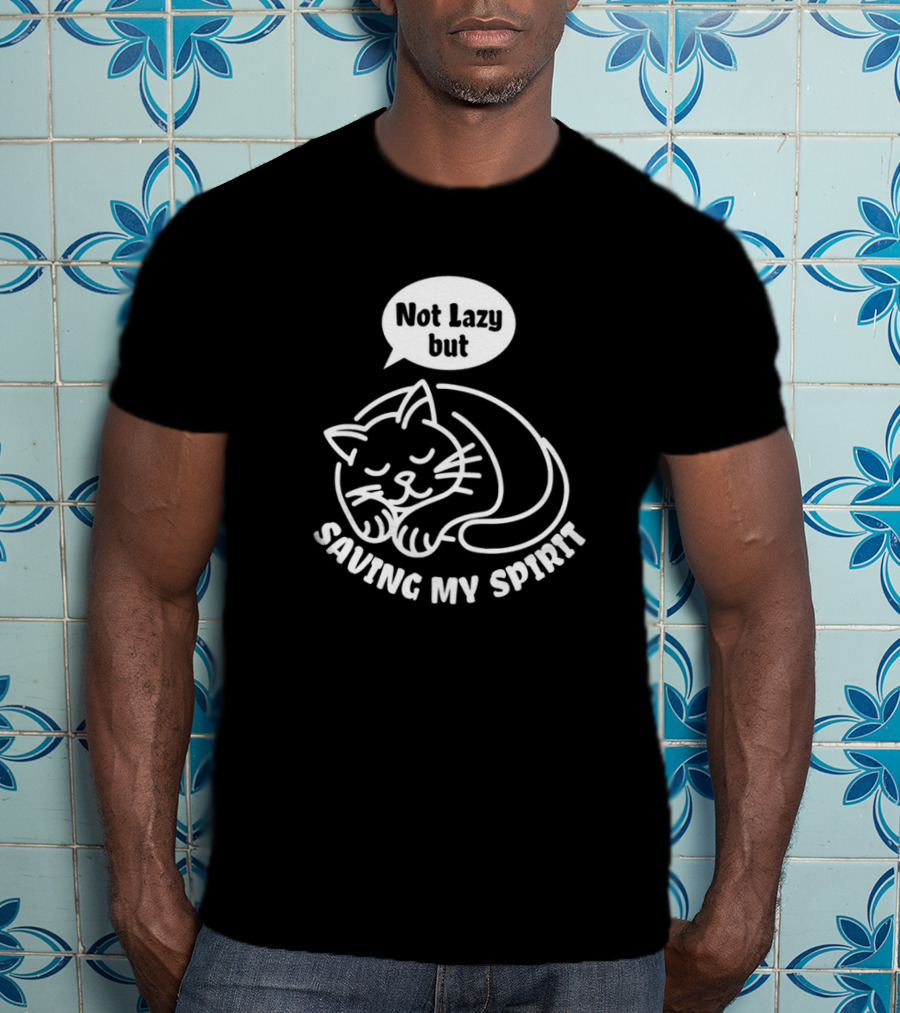 Not Lazy But Saving My Spirit Cat T-Shirt