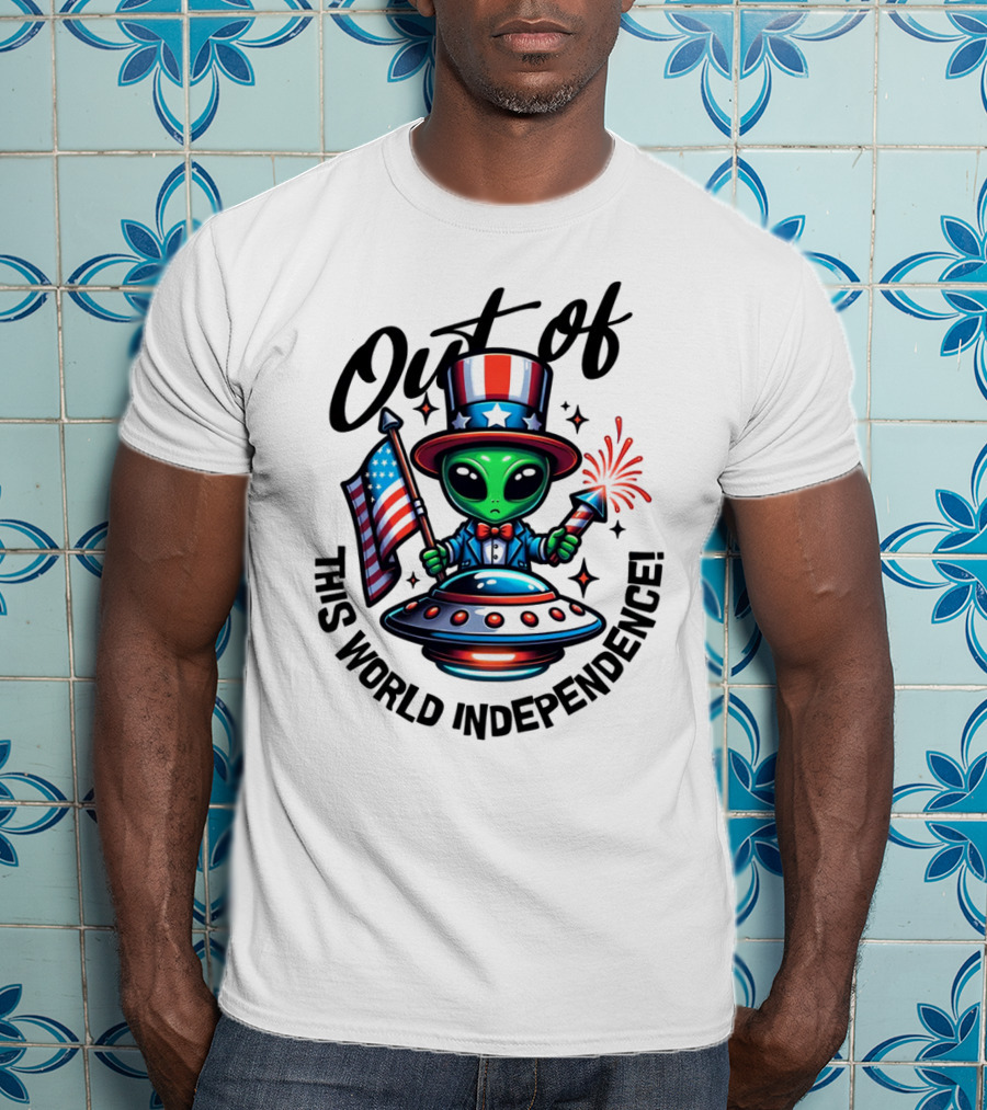 Out Of This World Independence Alien With American Flag And Uncle Sam Hat T-Shirt