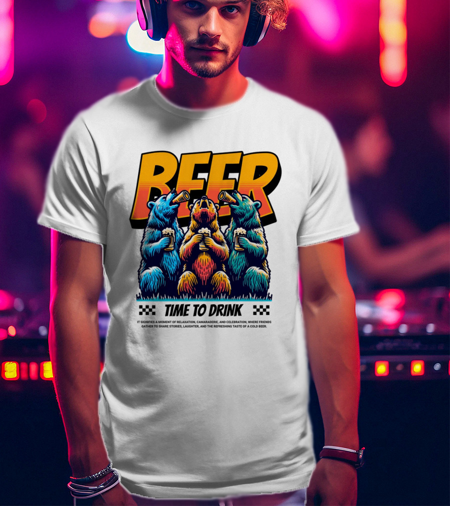 BEER Time To Drink Bears T-Shirt