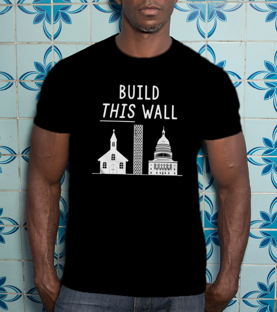 Build This Wall Church State Separation T-Shirt