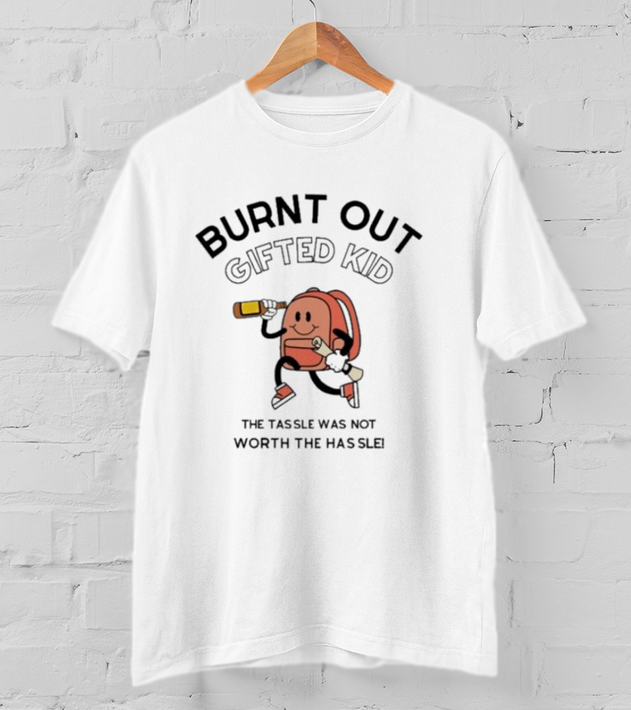Burnt Out Gifted Kid The Tassel Was Not Worth The Hassle Backpack And Bottle T-Shirt