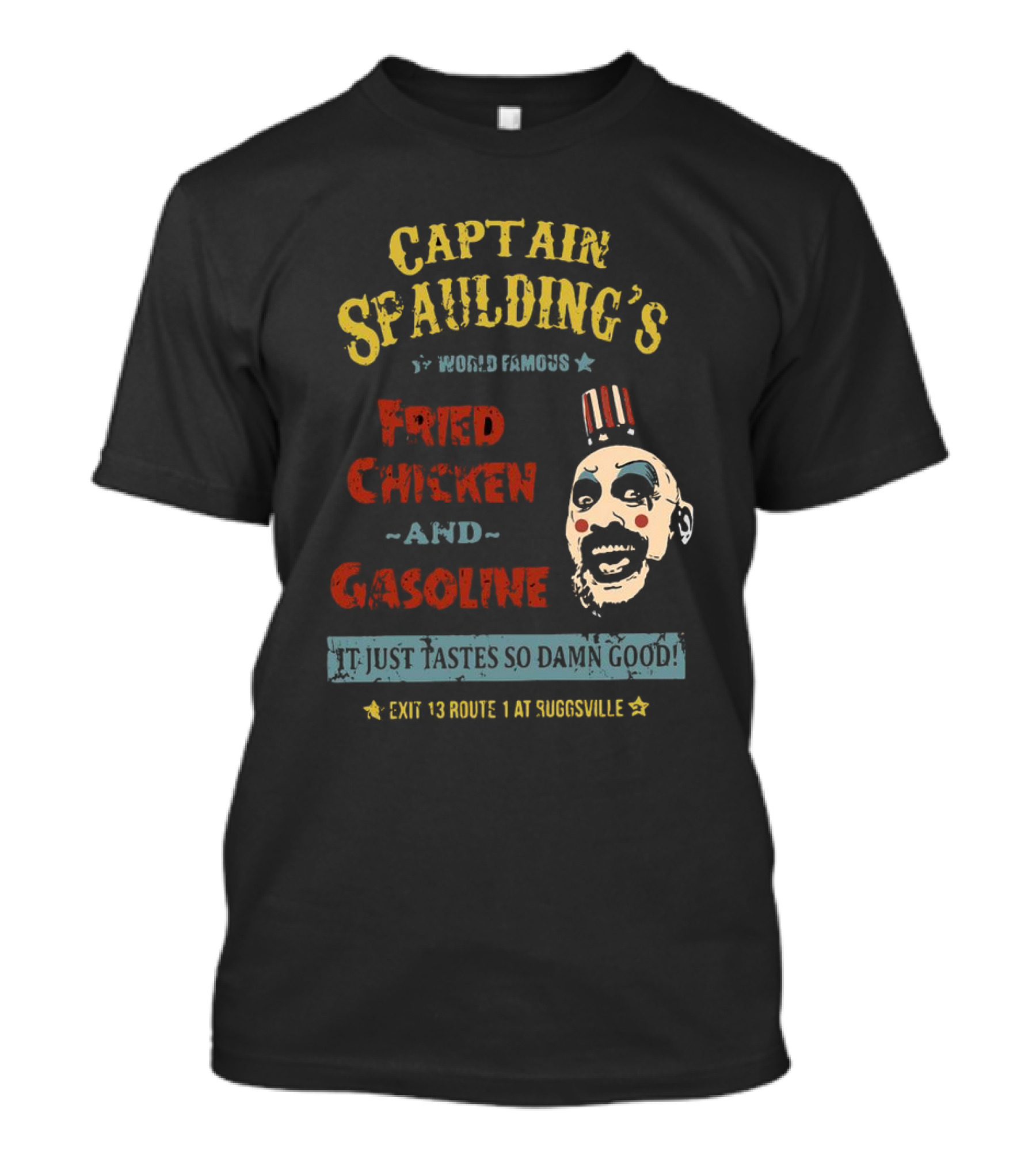 Captain Spaulding's World Famous Fried Chicken And Gasoline It Just Tastes So Damn Good Exit 13 Route 1 At Suggsville T-Shirt