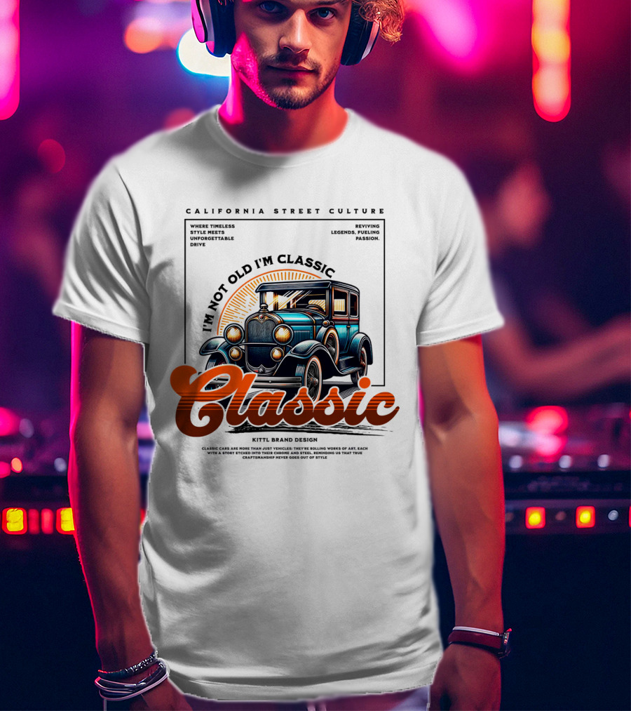 California Street Culture Classic Car Retro Design I'm Not Old I'm Classic T-Shirt