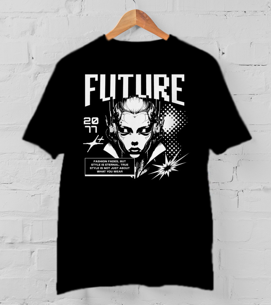 FUTURE 2077 Fashion Fades But Style Is Eternal True Style Is Not Just About What You Wear T-Shirt