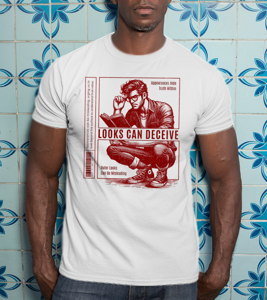Looks Can Deceive Appearances Hide Truth Within Outer Looks Can Be Misleading T-Shirt