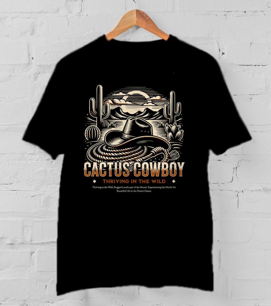 Cactus Cowboy Thriving In The Wild Desert Landscape With Hat And Cacti T-Shirt