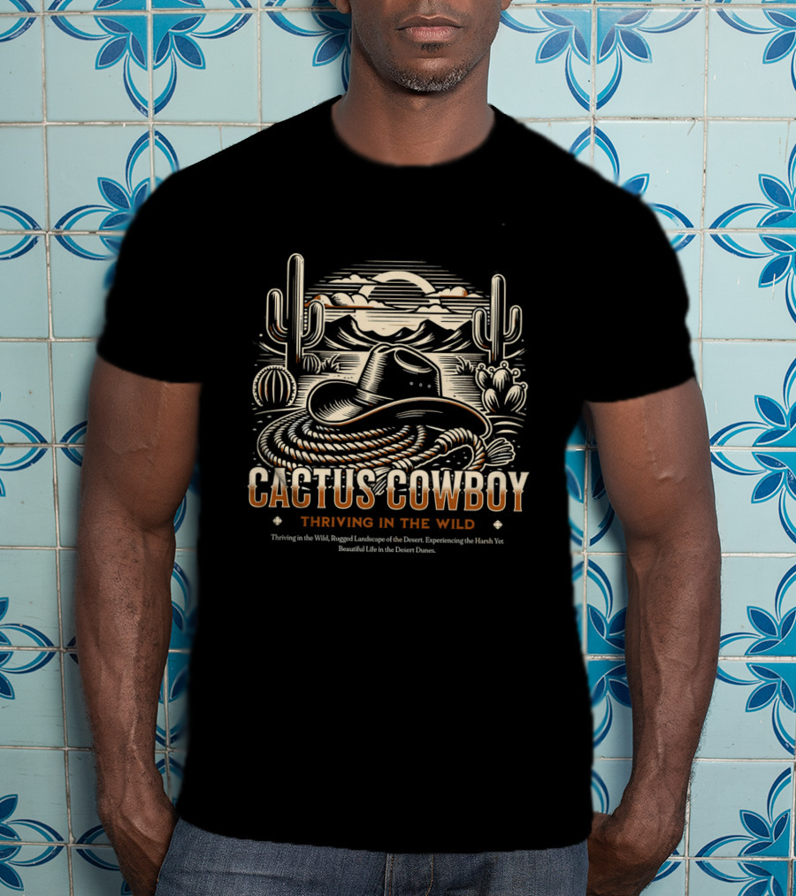 Cactus Cowboy Thriving In The Wild Desert Landscape With Hat And Cacti T-Shirt