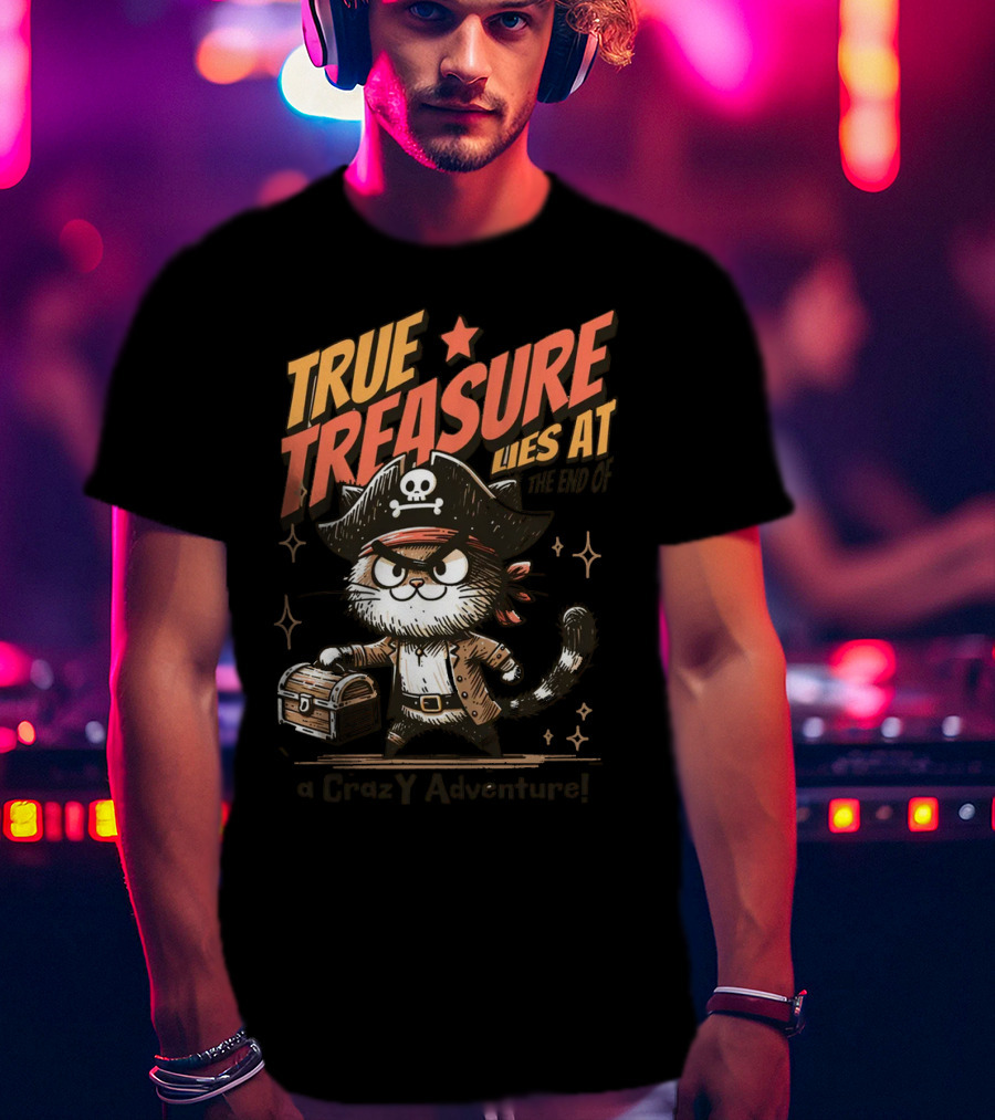 TRUE TREASURE LIES AT THE END OF A CraZY Adventure T-Shirt