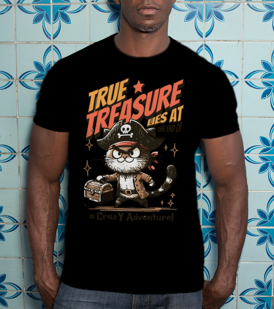TRUE TREASURE LIES AT THE END OF A CraZY Adventure T-Shirt