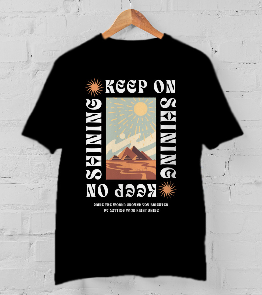 Keep On Shining Sunburst Pyramid Landscape With Make The World Around You Brighter By Letting Your Light Shine T-Shirt