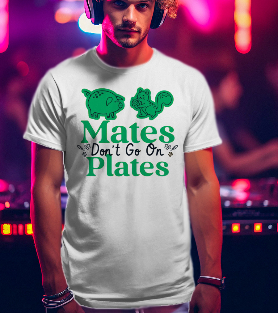 Mates Don't Go On Plates Pro Vega Pig And Squirrel T-Shirt