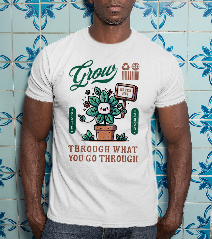 Grow Cute Mascot Plant In A Pot With Water Me Through What You Go Through ESTD 2030 T-Shirt