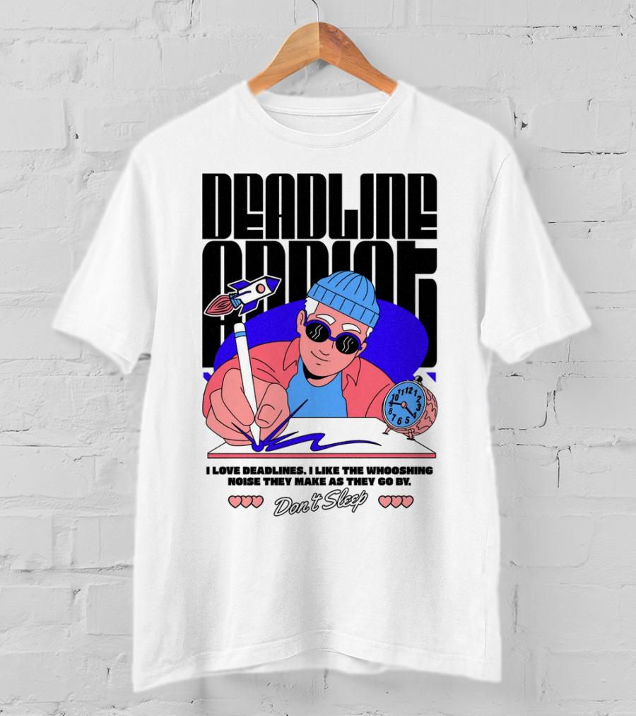 Deadline Addict Don't Sleep I Love Deadlines Whooshing Noise T-Shirt