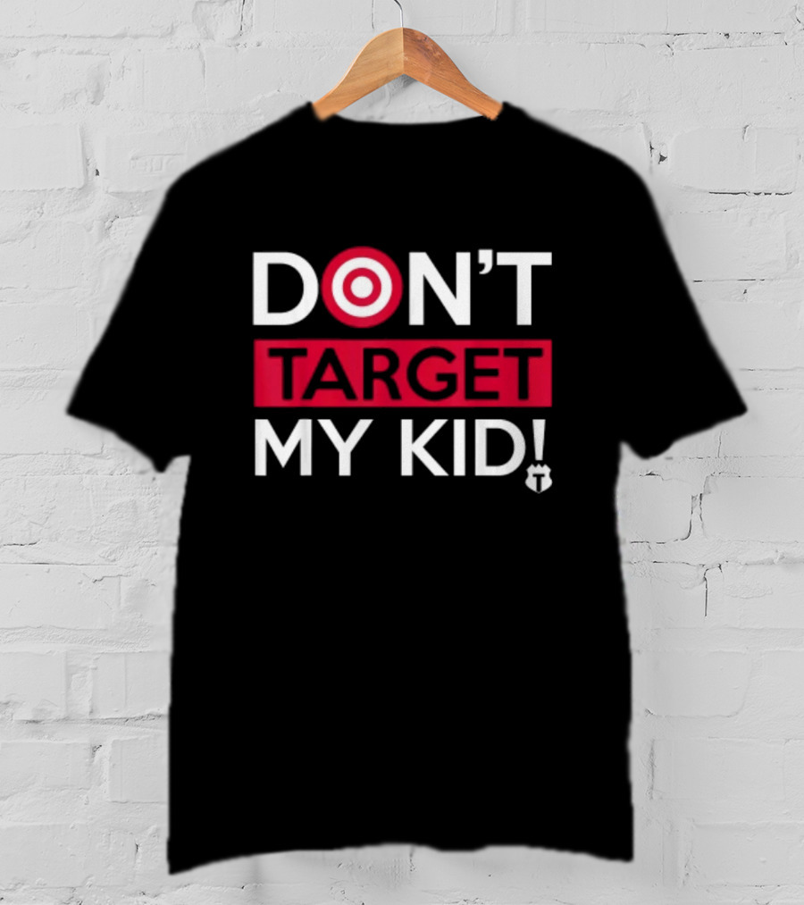 DON'T TARGET MY KID FUNNY SAYING QUOTE WOMEN TARGET ICON WORDPLAY T-Shirt