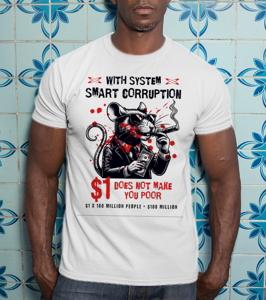With System Smart Corruption Rat $1 Does Not Make You Poor T-Shirt