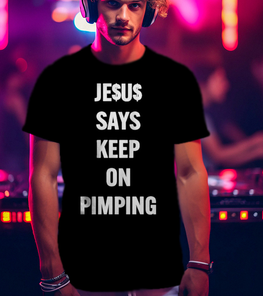 JE$U$ Says Keep On Pimping T-Shirt