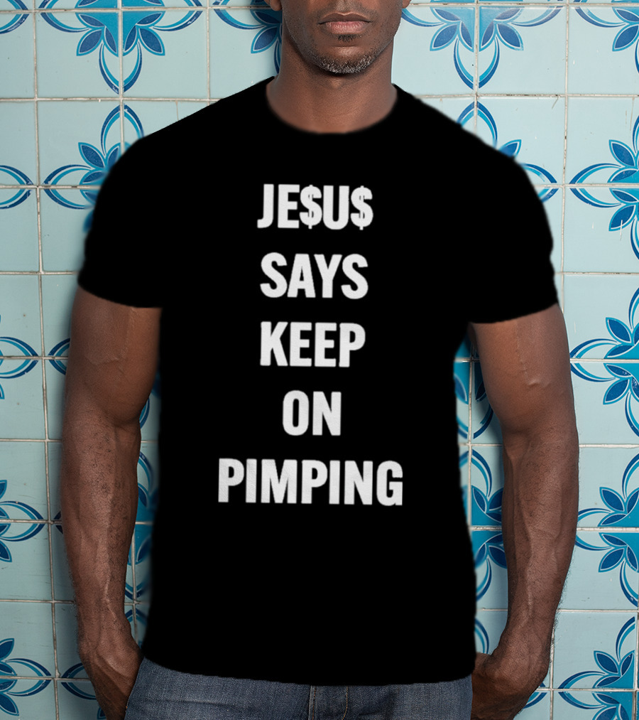 JE$U$ Says Keep On Pimping T-Shirt