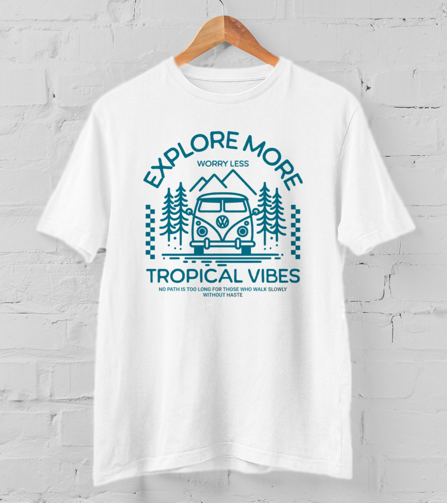 EXPLORE MORE WORRY LESS TROPICAL VIBES NO PATH IS TOO LONG FOR THOSE WHO WALK SLOWLY WITHOUT HASTE T-Shirt