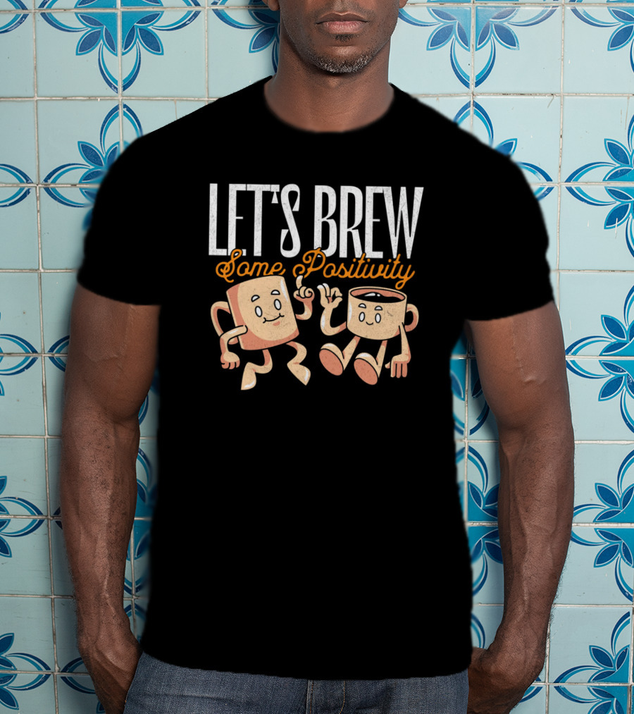 Let's Brew Some Positivity With Happy Dancing Coffee Mugs T-Shirt