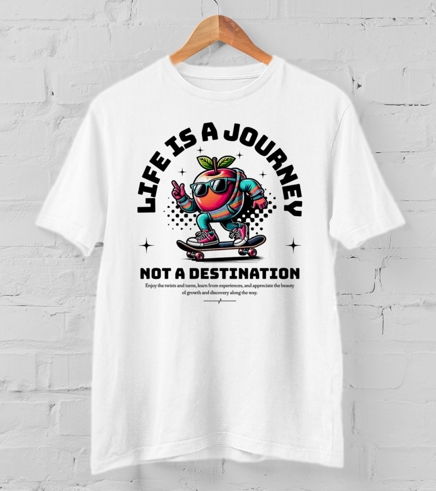 LIFE IS A JOURNEY NOT A DESTINATION SKATEBOARDING APPLE CHARACTER T-Shirt