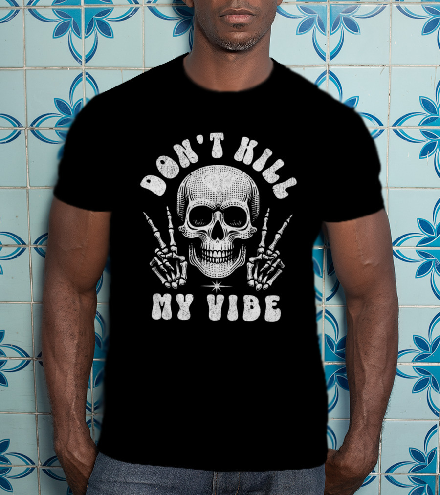 Don't Kill My Vibe Skull Middle Finger Skeleton Hands T-Shirt