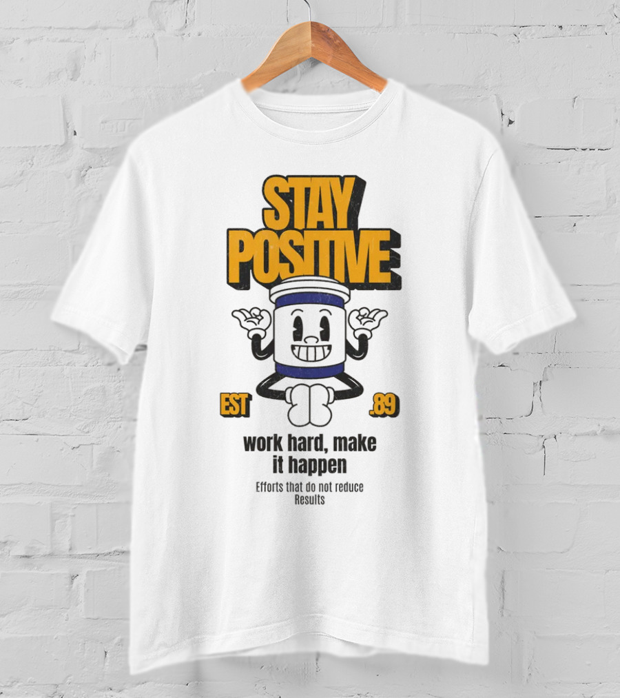Stay Positive EST 89 Work Hard Make It Happen T-Shirt