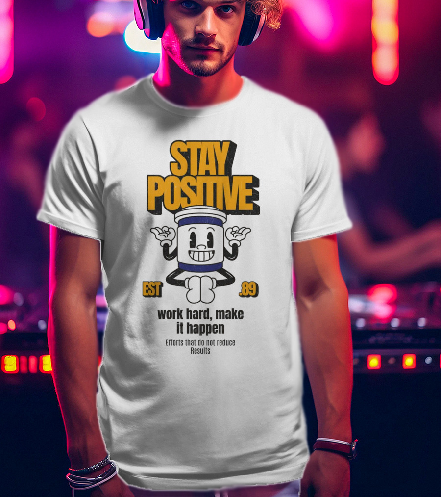 Stay Positive EST 89 Work Hard Make It Happen T-Shirt