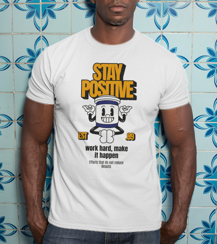 Stay Positive EST 89 Work Hard Make It Happen T-Shirt