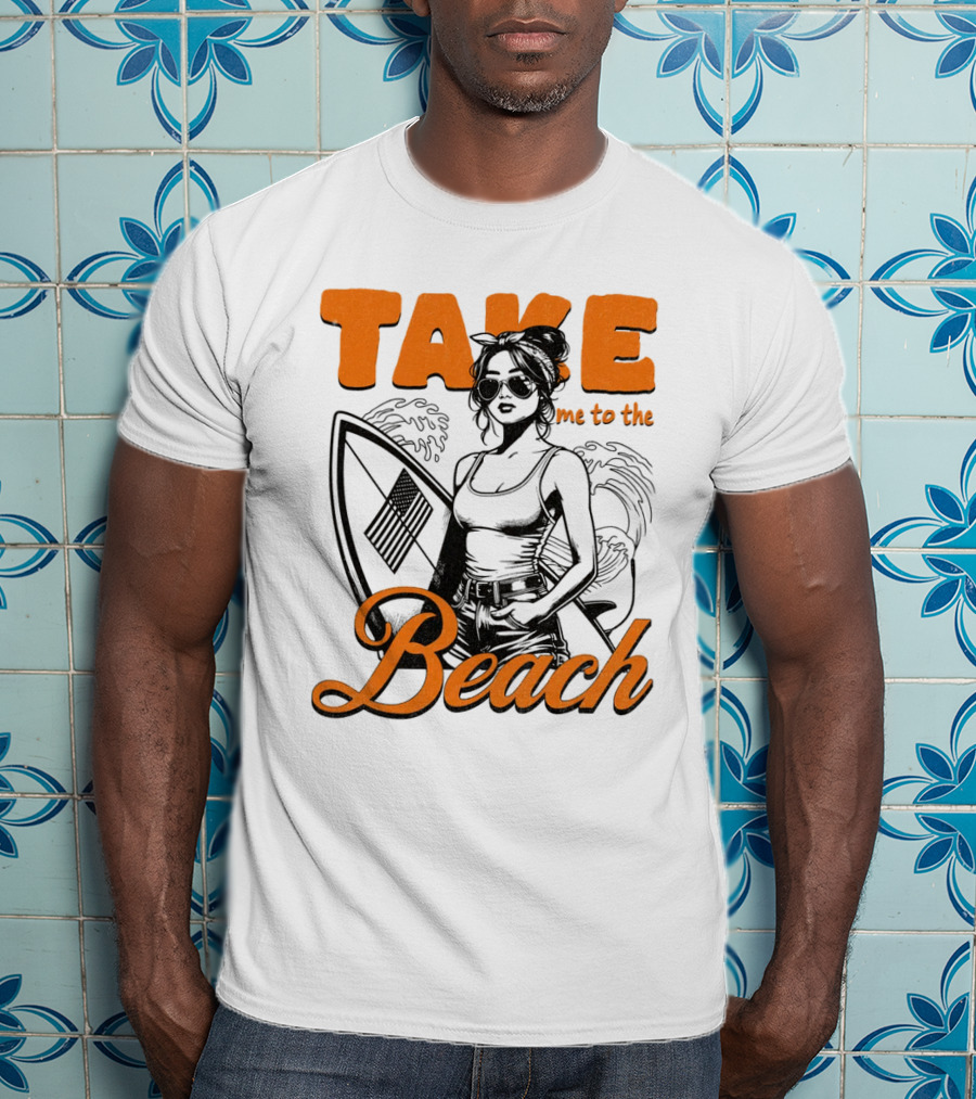 Take Me To The Beach Surfboard And Waves With Stylish Woman In Sunglasses T-Shirt