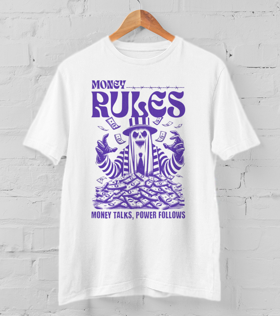MONEY RULES MONEY TALKS POWER FOLLOWS T-Shirt