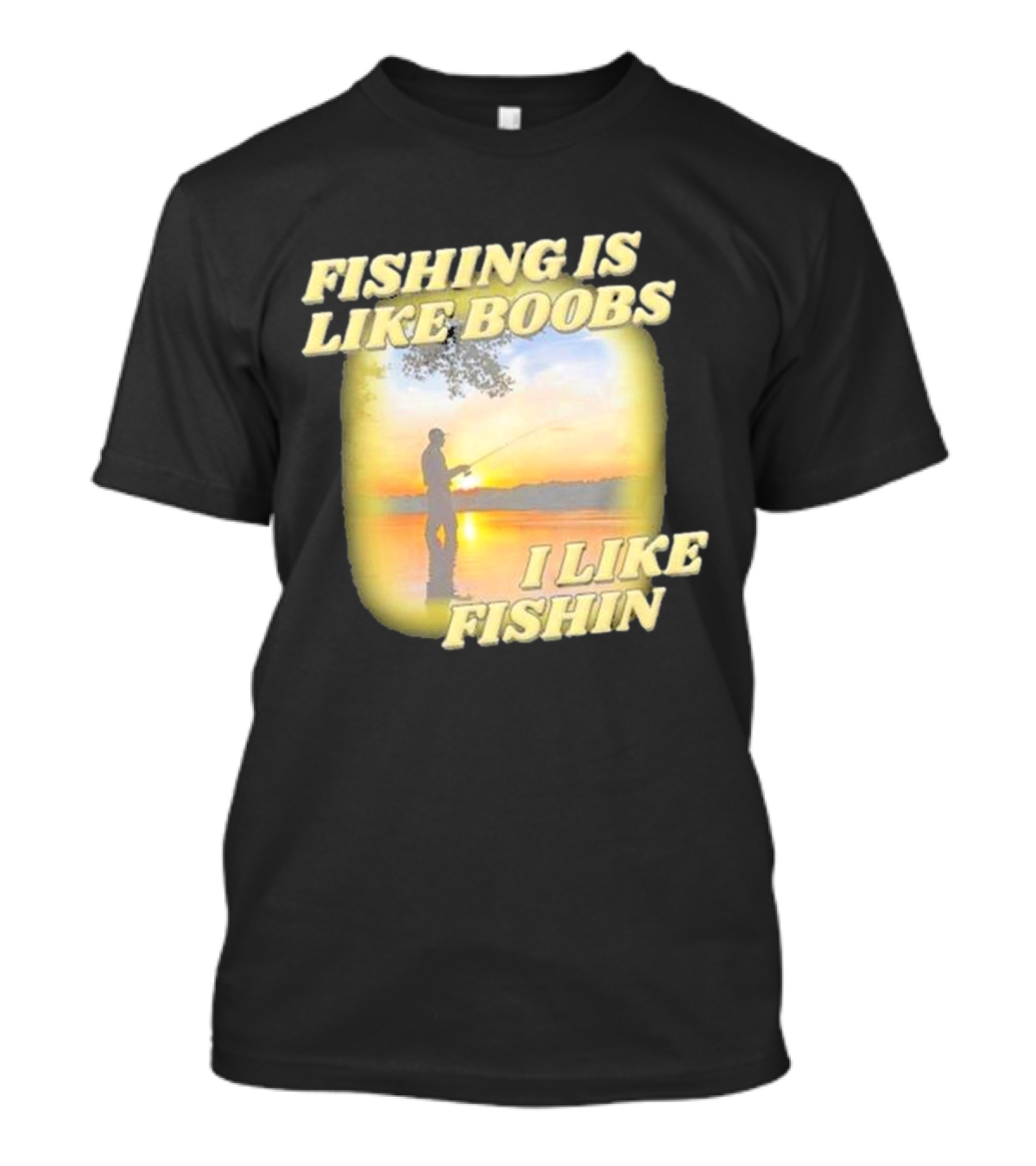 Fishing Is Like Boobs I Like Fishin Sunset T-Shirt