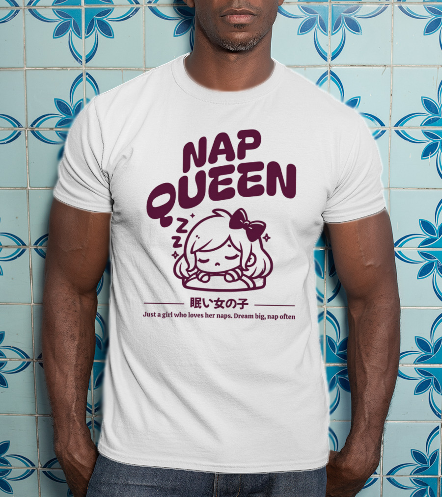 Nap Queen Just A Girl Who Loves Her Naps Dream Big Nap Often T-Shirt