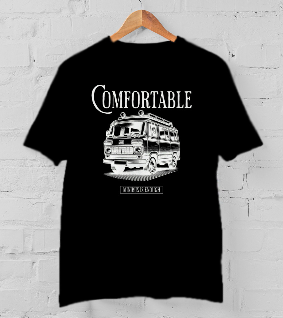 Comfortable Minibus Is Enough T-Shirt