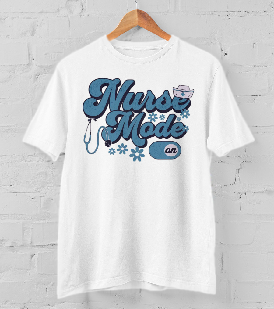 Nurse Mode On Stethoscope And Nurse Hat Healthcare T-Shirt