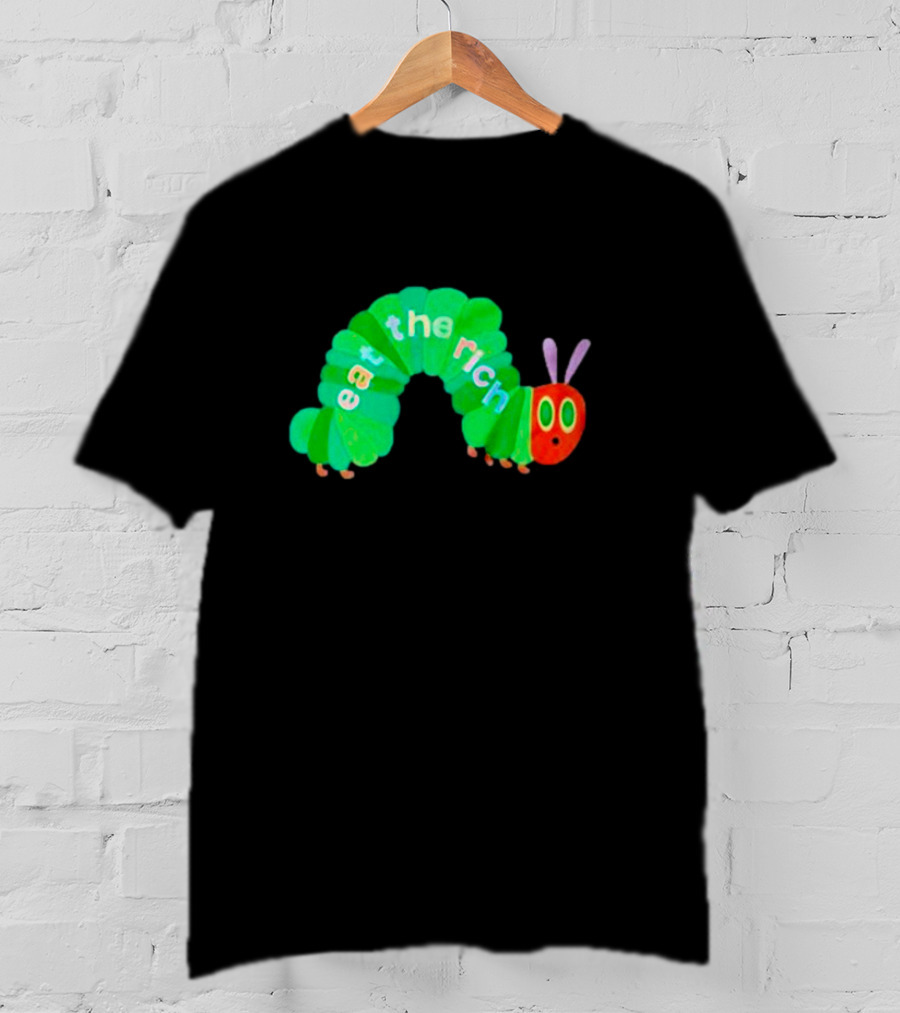 The Very Hungry Caterpillar Eat The Rich T-Shirt