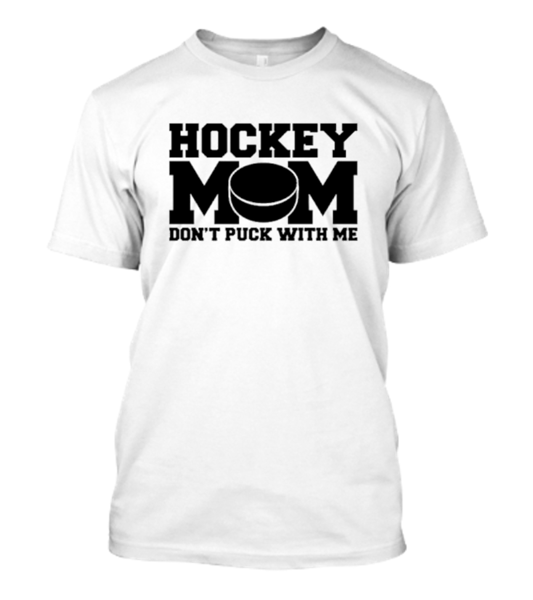Hockey Mom Don’t Puck With Me Bold Statement With Puck T-Shirt