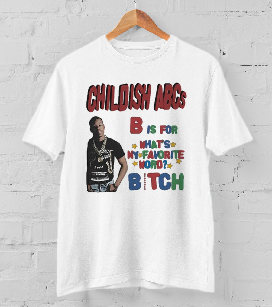 Childish ABCs B Is For What's My Favorite Word Bitch With Iconic Rapper T-Shirt