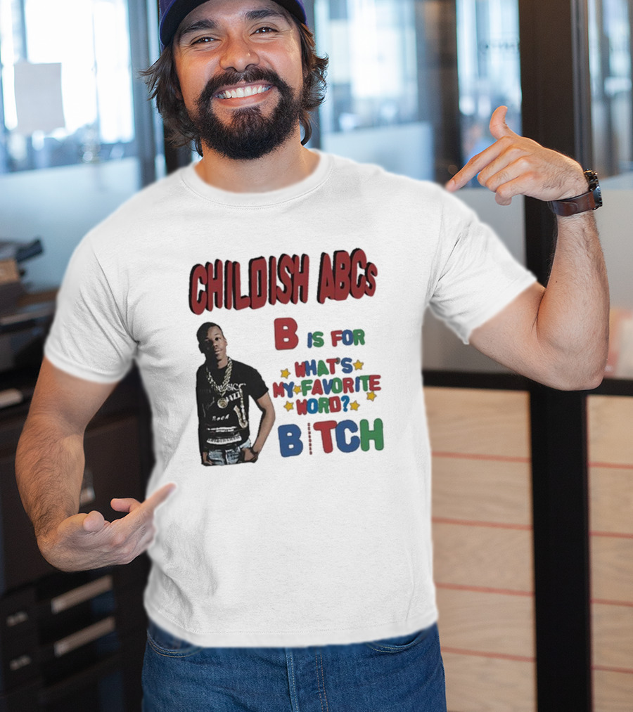 Childish ABCs B Is For What's My Favorite Word Bitch With Iconic Rapper T-Shirt