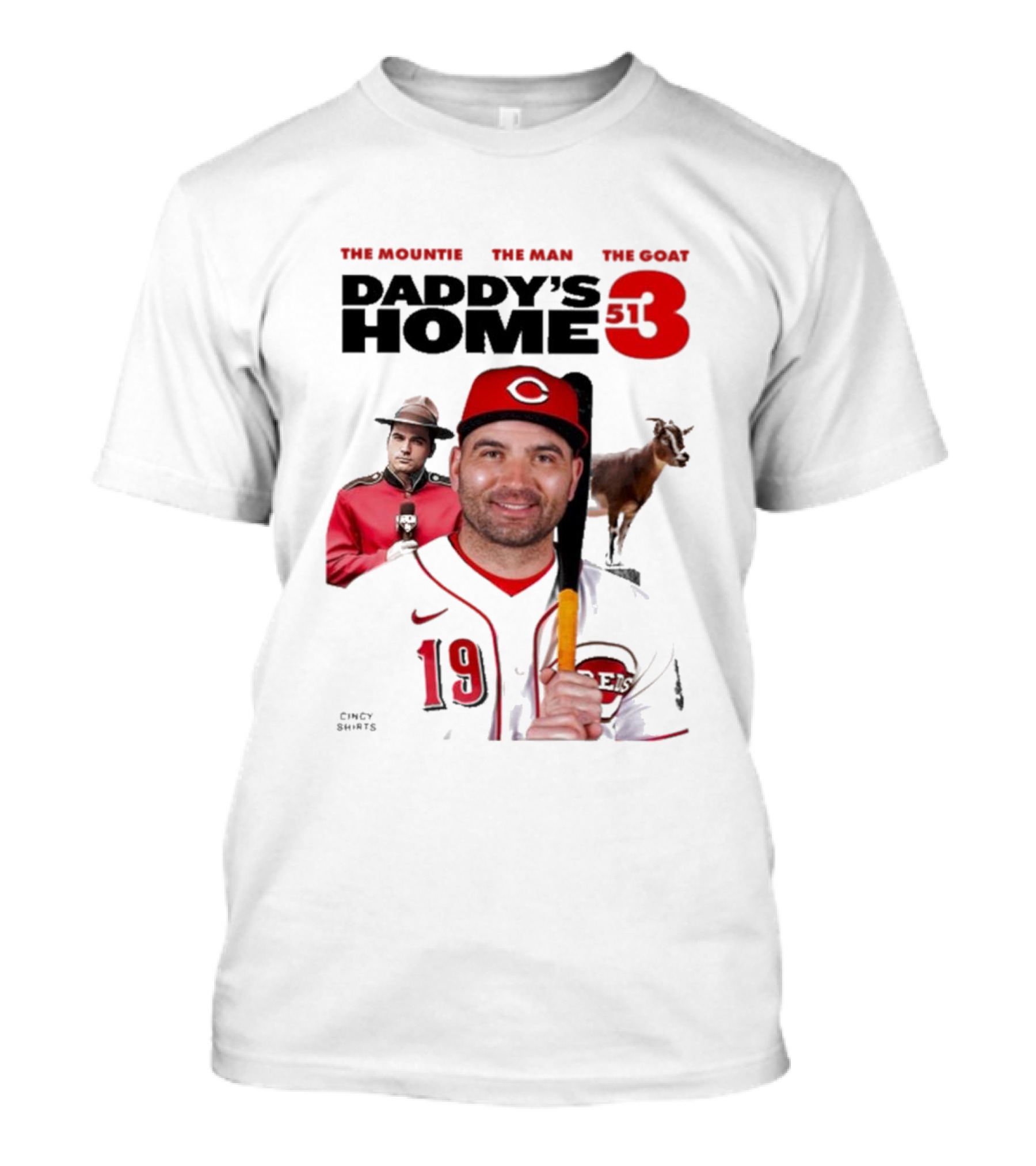 DADDY'S HOME 513 THE MOUNTIE THE MAN THE GOAT CINCY SHIRTS 19 T-Shirt
