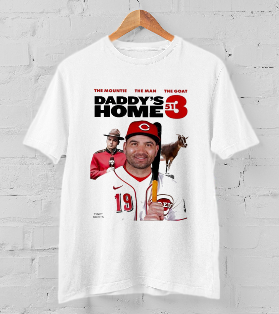 DADDY'S HOME 513 THE MOUNTIE THE MAN THE GOAT CINCY SHIRTS 19 T-Shirt