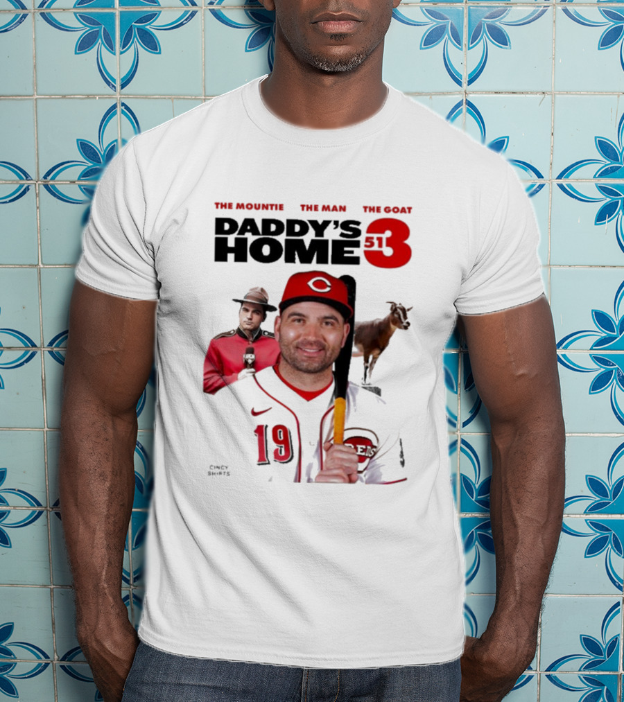DADDY'S HOME 513 THE MOUNTIE THE MAN THE GOAT CINCY SHIRTS 19 T-Shirt
