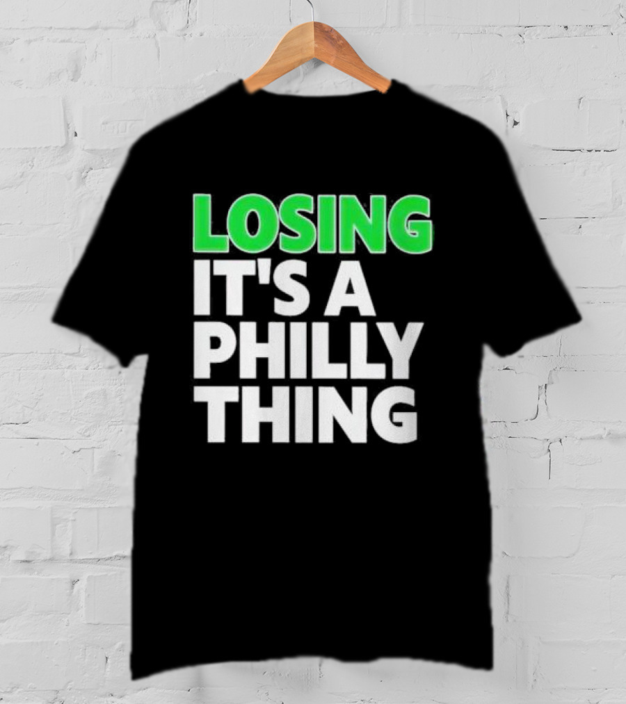 Losing It's A Philly Thing Philadelphia Sports Culture T-Shirt